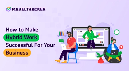 How to Make Hybrid Work Successful For Your Business