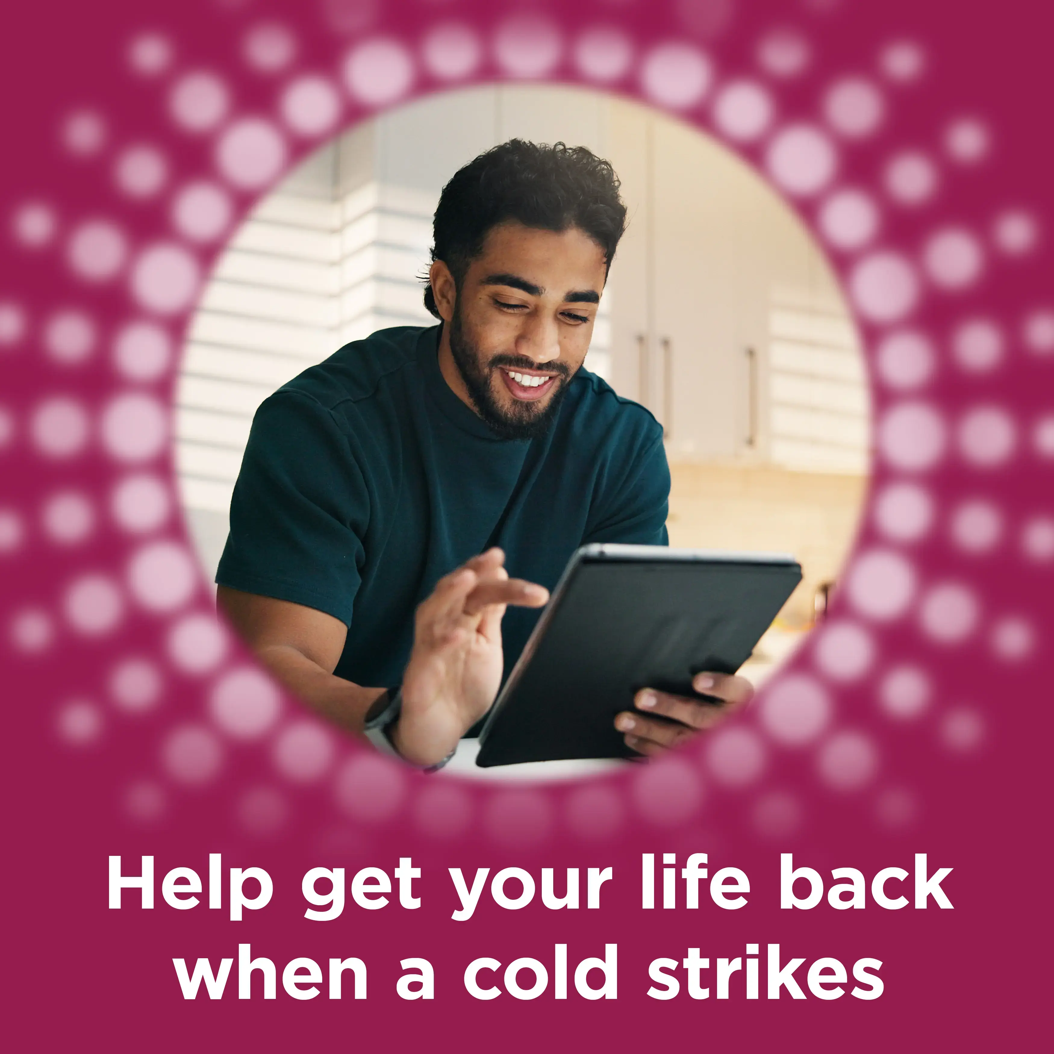 Image with the title: Help get your life back when a cold strikes referring to Benylin's Cold & Flu Max Strength Capsules