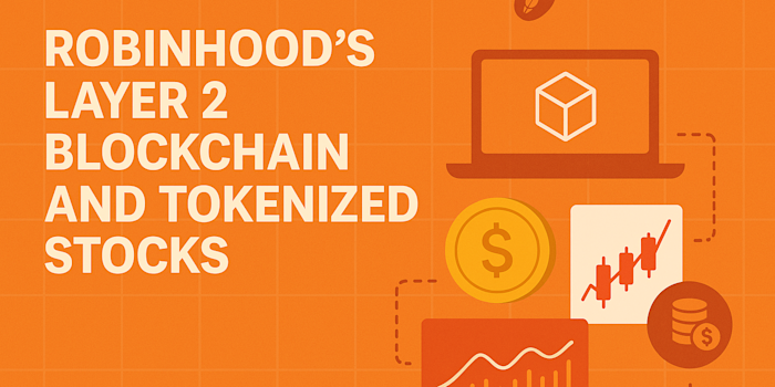 Robinhood’s Layer 2 Blockchain and Tokenized Stocks: A New Era for Crypto Investors