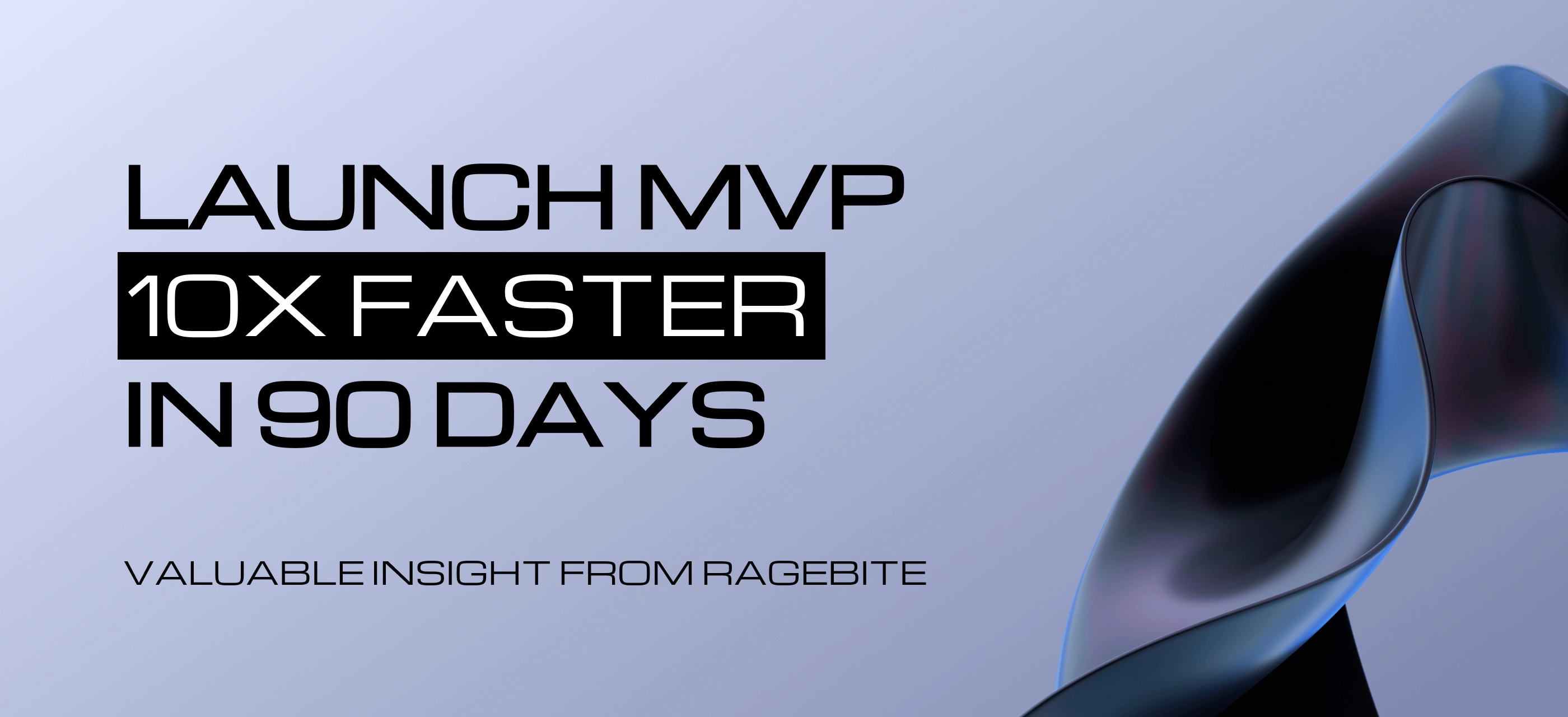 Be 10x faster, how to launch an MVP in 90 days