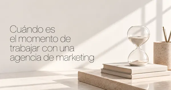 Cuándo es el momento de trabajar con una agencia de marketing