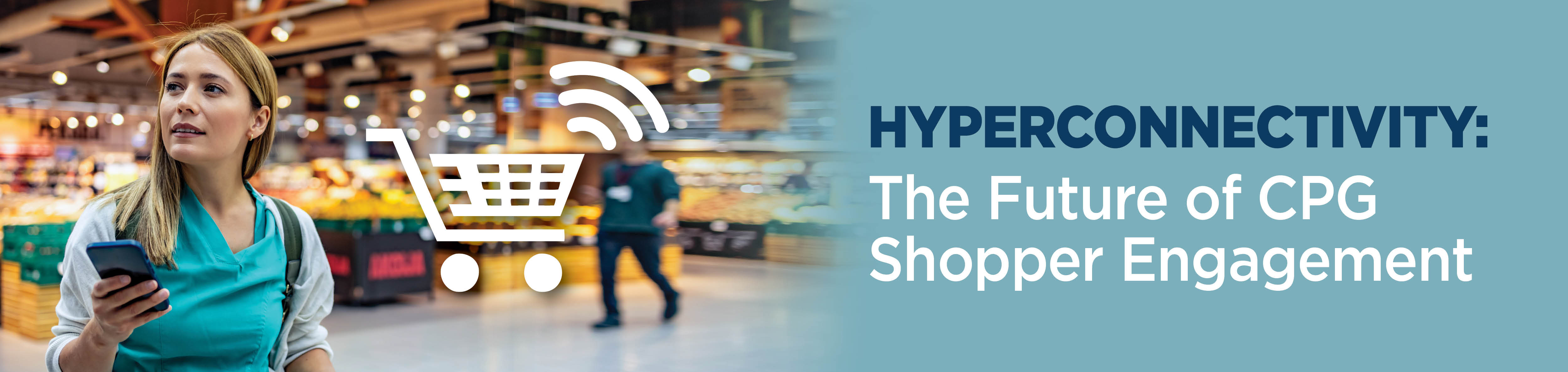 Hyperconnectivity: The Future of CPG Shopper Engagement