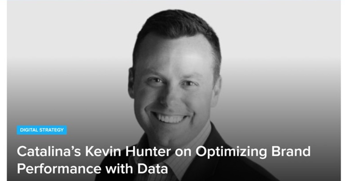 Kevin R. Hunter Catalina's Kevin Hunter on Optimizing Brand Performance with Data