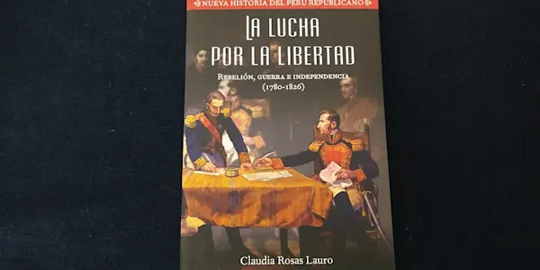 Un gran libro: "La lucha por la libertad. Rebelión, guerra e independencia. (1780 – 1826)"