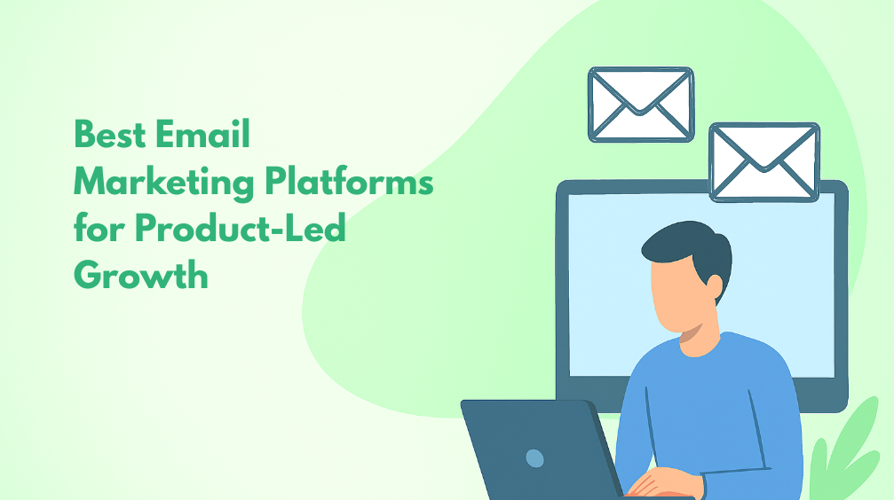 Top 6 Email Marketing Platforms for Product-Led Growth