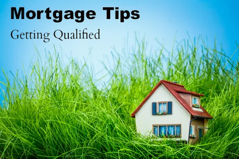 Mortgage Tips to be Better Qualified for a Mortgage
