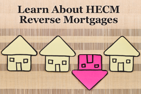 Learn About HECM Reverse Mortgages
