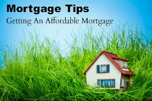 Mortgage Tips to Get an Affordable Mortgage
