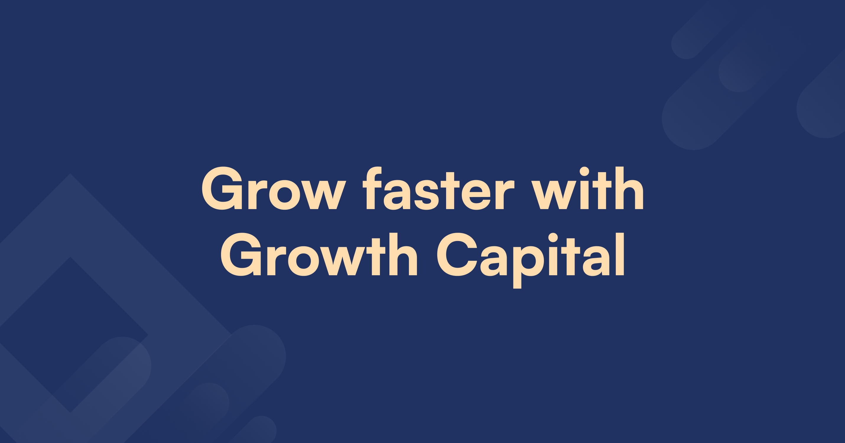 Grow faster with Growth Capital