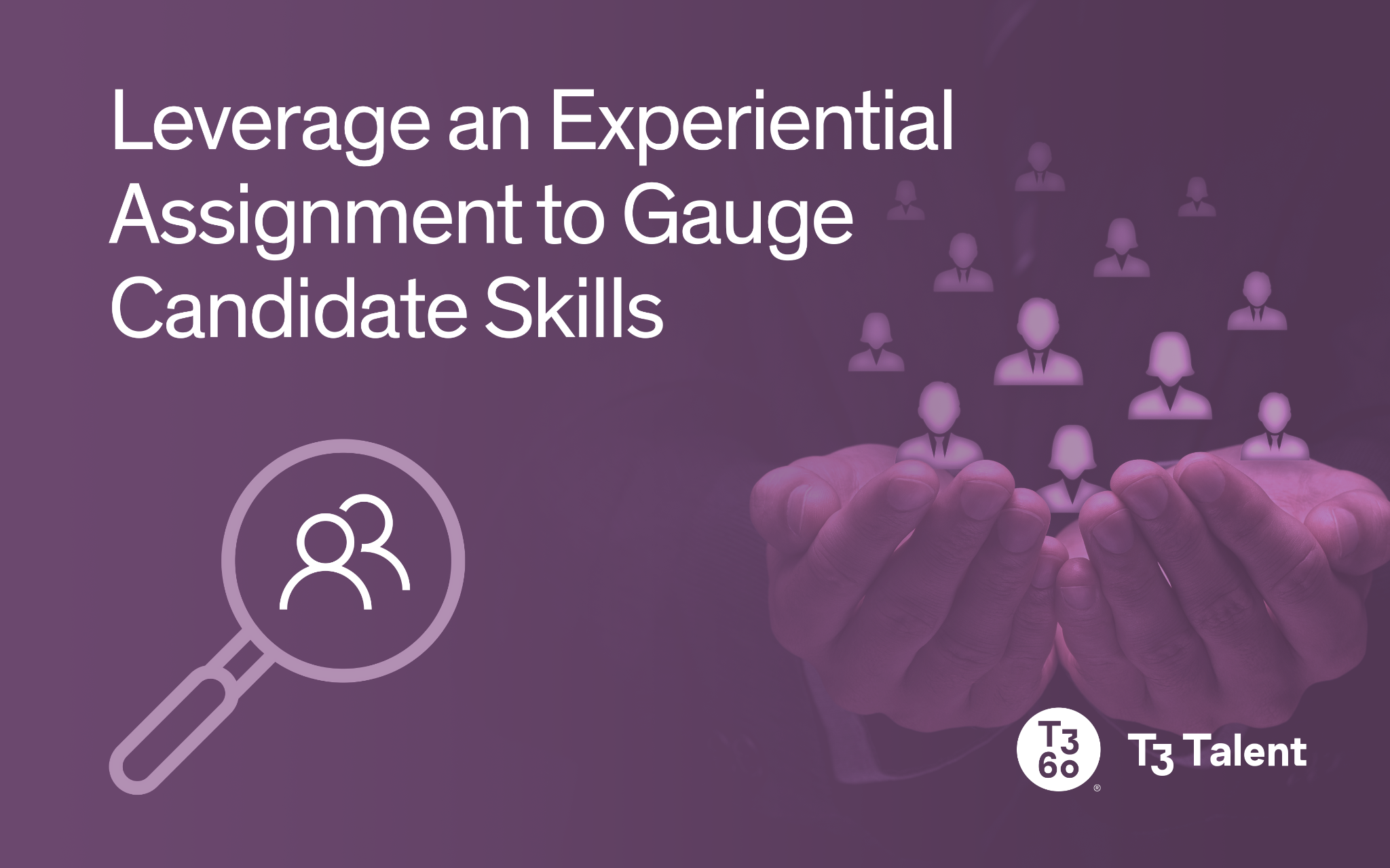 Leverage an Experiential Assignment to Gauge Candidate Skills