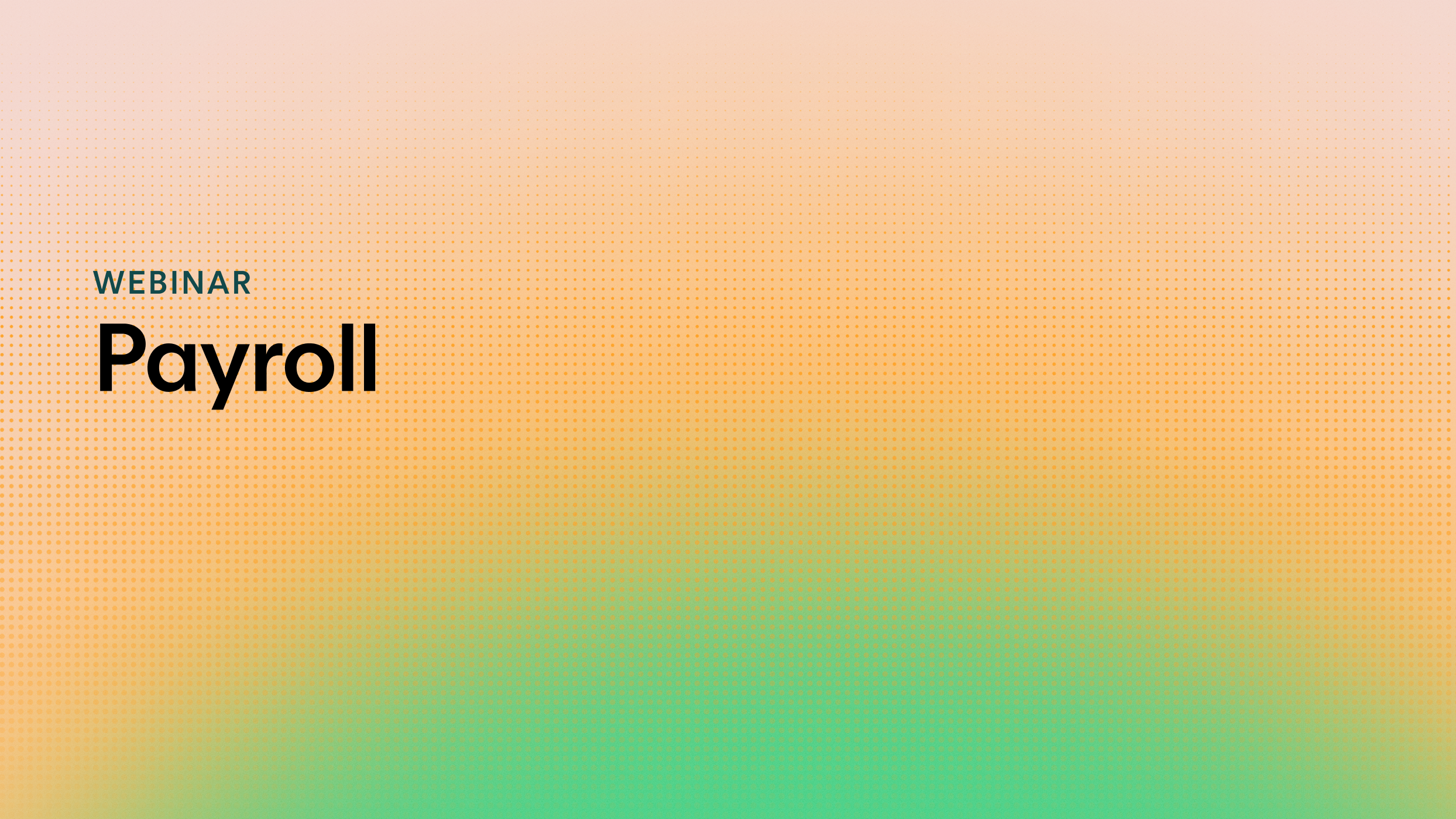 Webinar-Banner mit dem Wort "Payroll" auf orangefarbenem Hintergrund mit grünem Farbverlauf und gepunktetem Muster.