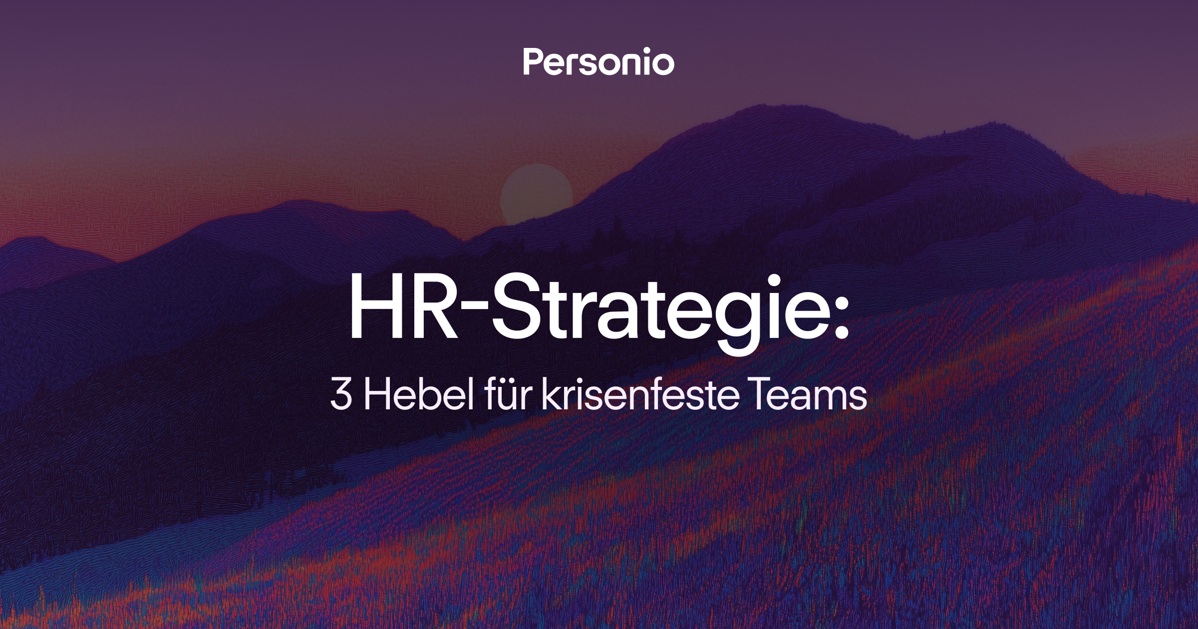 HR-Strategie: 3 Hebel für krisenfeste Teams