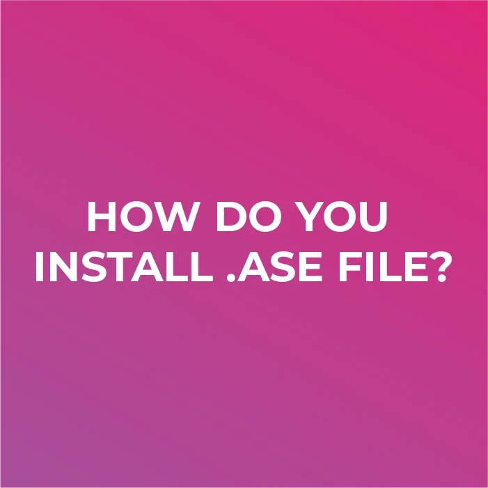 How do you install a .ASE file?