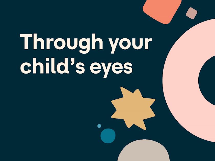 Through your child's eyes