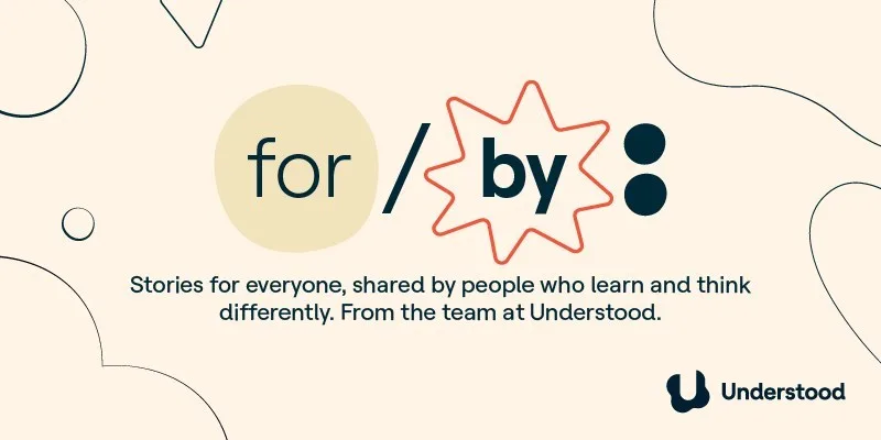 Understood launches new for/by e zine to increase understanding of Understood launches new for/by e zine to increase understanding of