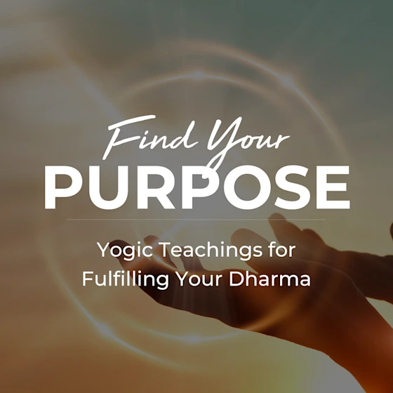 Find Your Purpose: Yogic Teachings for Fulfilling Your Dharma