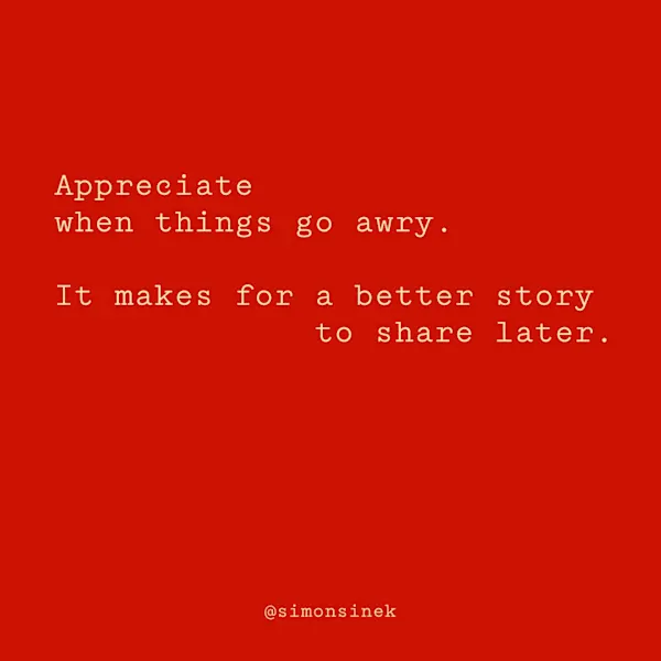 Appreciate when things go awry. It makes for a better story to share later.