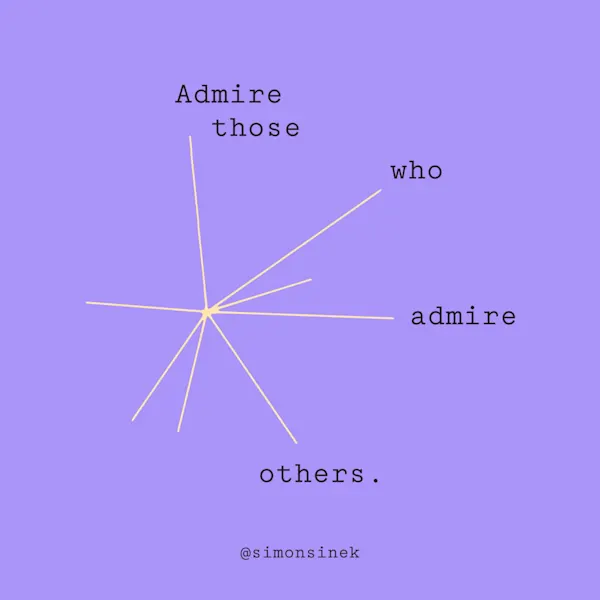 Admire those who admire others.