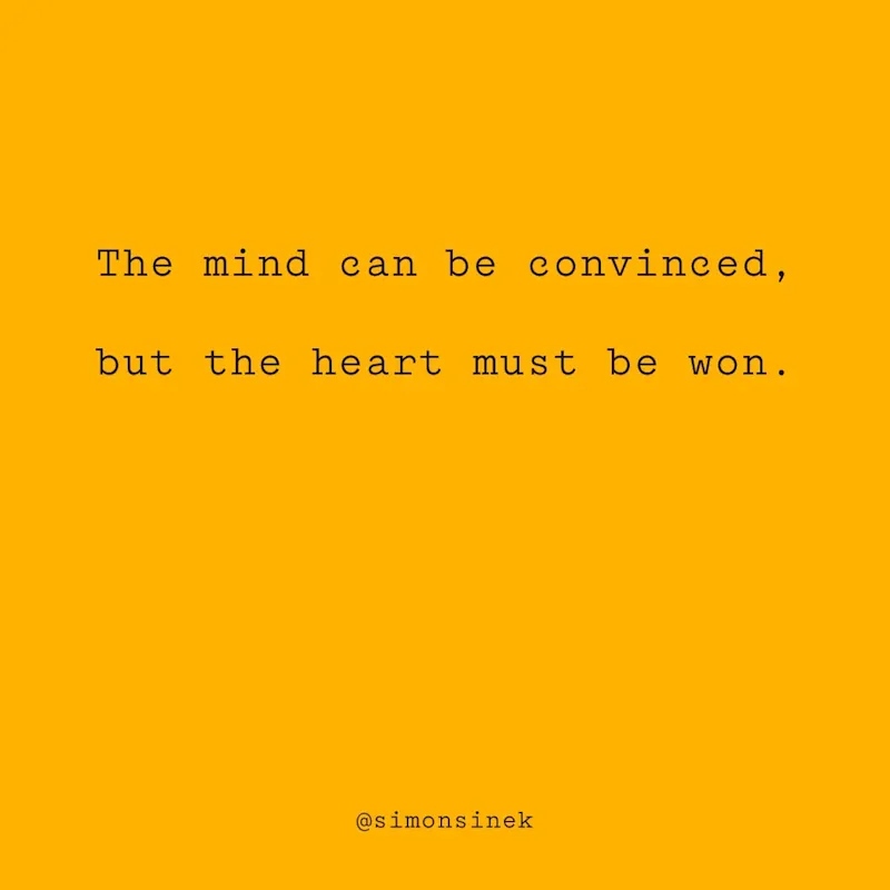 The mind can be convinced, but the heart must be won.