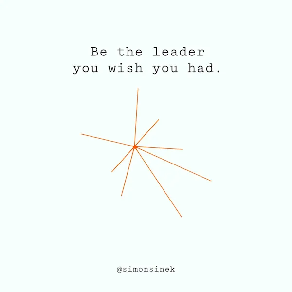 Be the leader you wish you had.