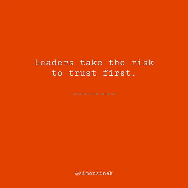 Leaders take the risk to trust first.