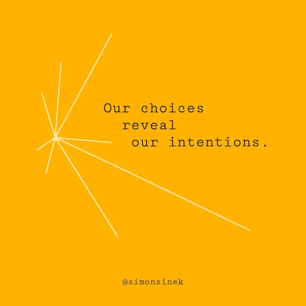 Our choices reveal our intentions.