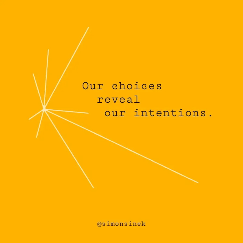 Our choices reveal our intentions.