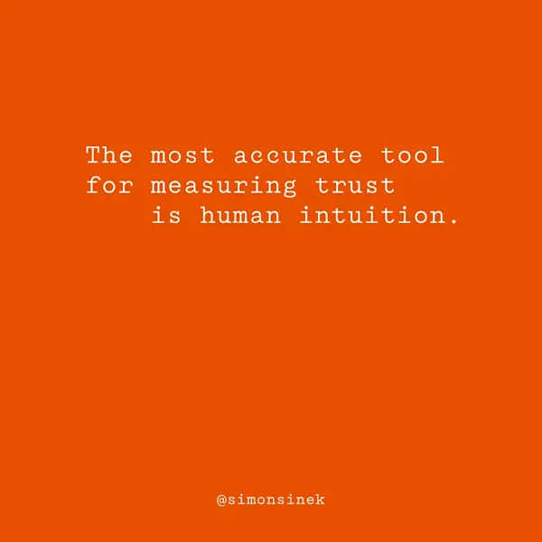 The most accurate tool for measuring trust is human intuition.