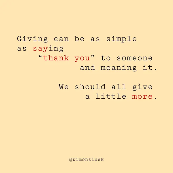 Giving can be as simple as saying “thank you” to someone and meaning it. We should all give a little more.