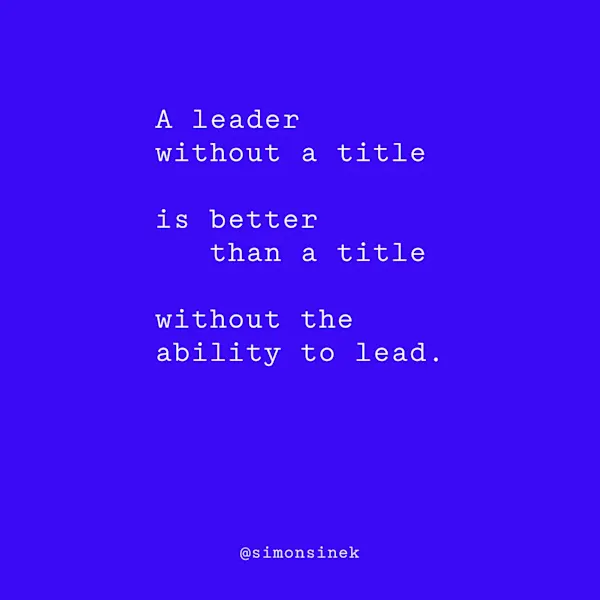 A leader without a title is better than a title without the ability to lead.