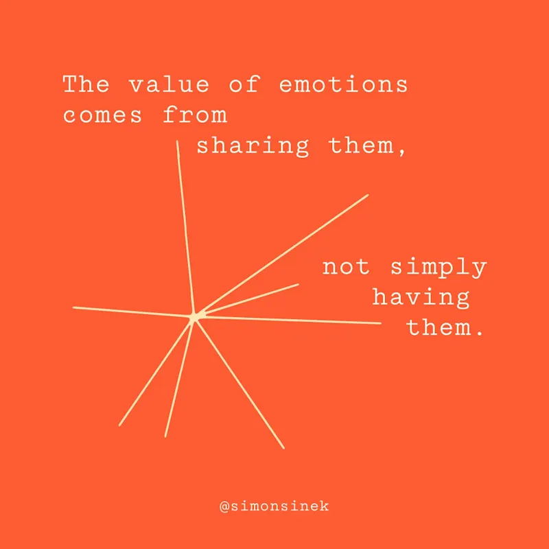 The value of emotions comes from sharing them, not simply having them.