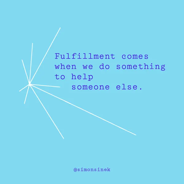 Fulfillment comes when we do something to help someone else.