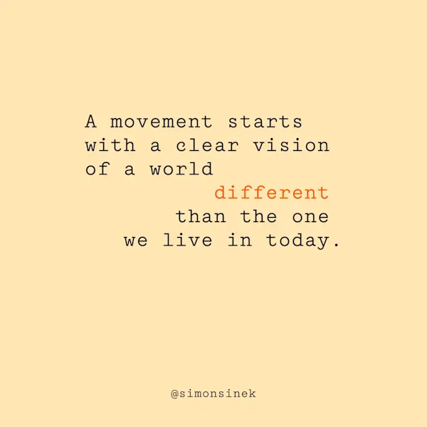 A movement starts with a clear vision of a world different than the one we live in today.