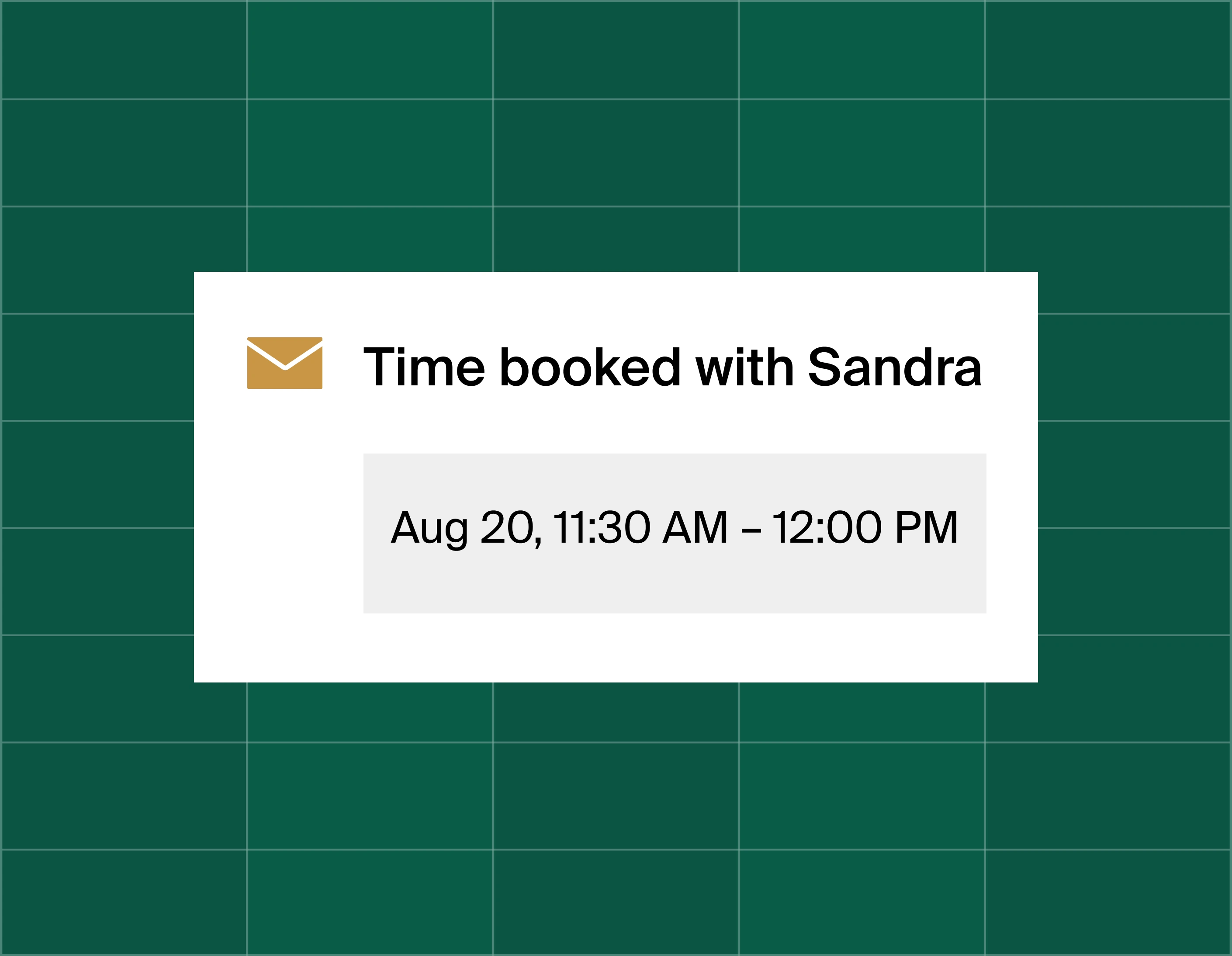 A graphic that shows an email reminder notification stating time booked to meet for 30 minutes with Sandra at August 20, 11:30am