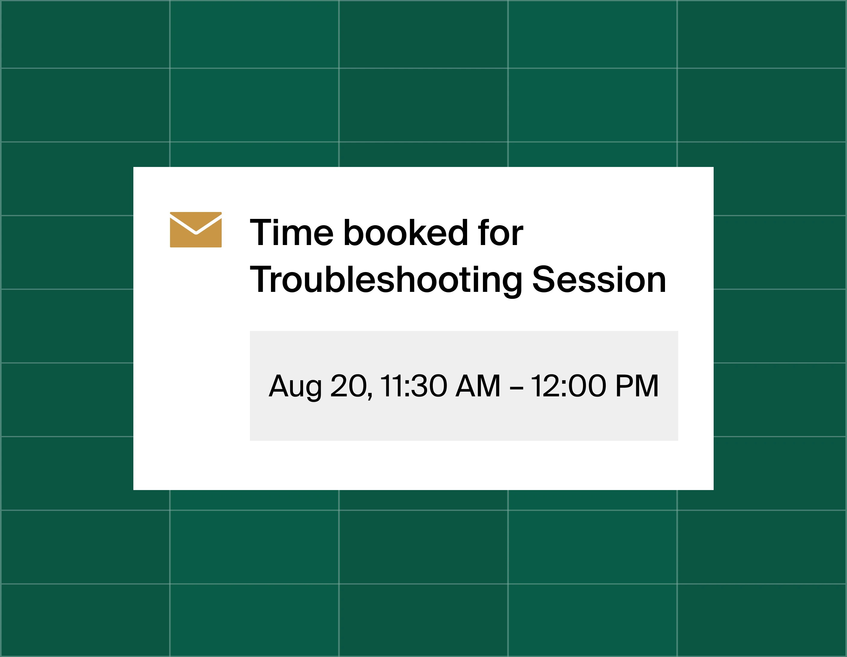 A graphic that shows an email reminder notification stating time booked for a troubleshooting session at August 20, 11:30am