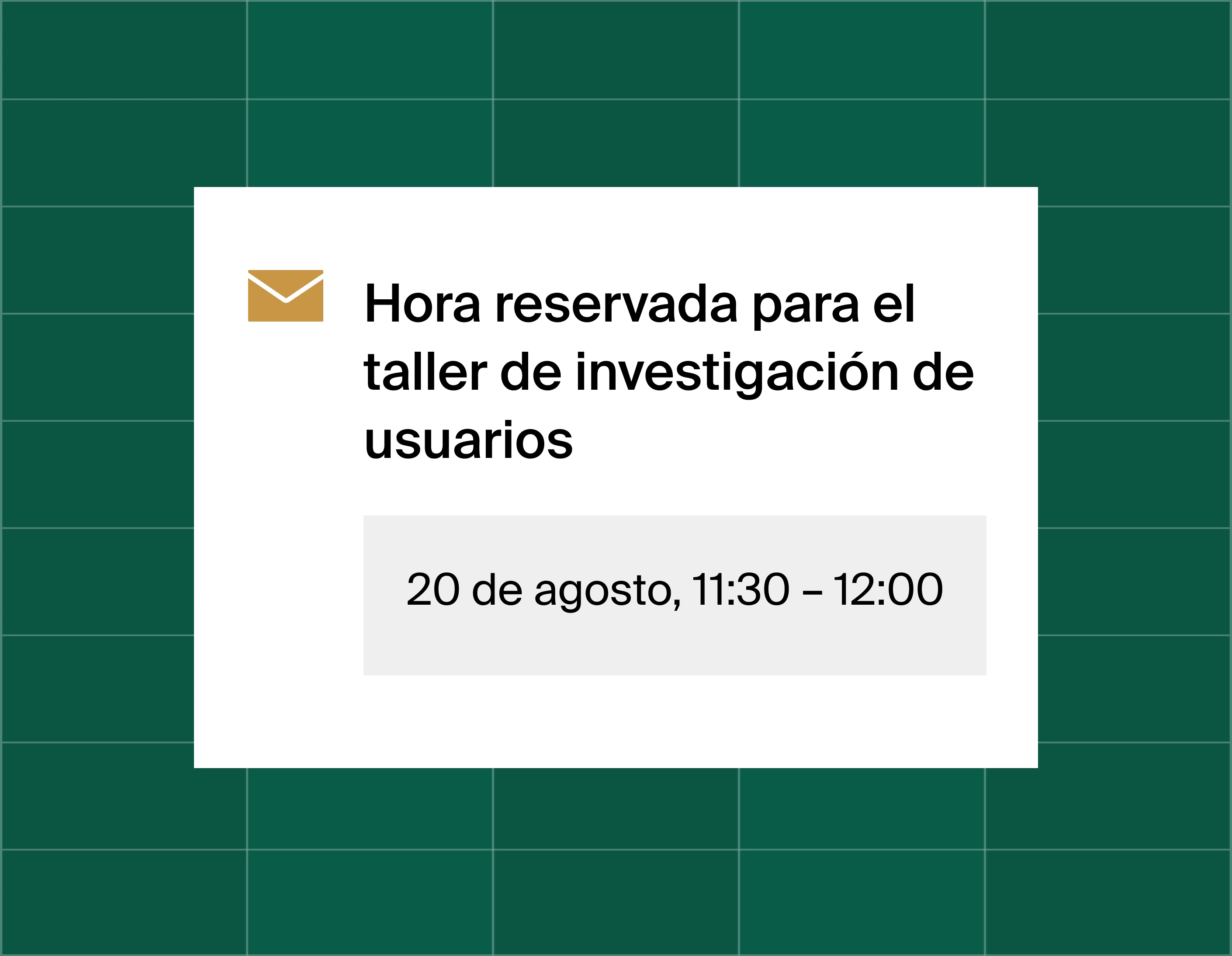 A graphic that shows an email reminder notification stating time booked for a user research workshop at August 20, 11:30am