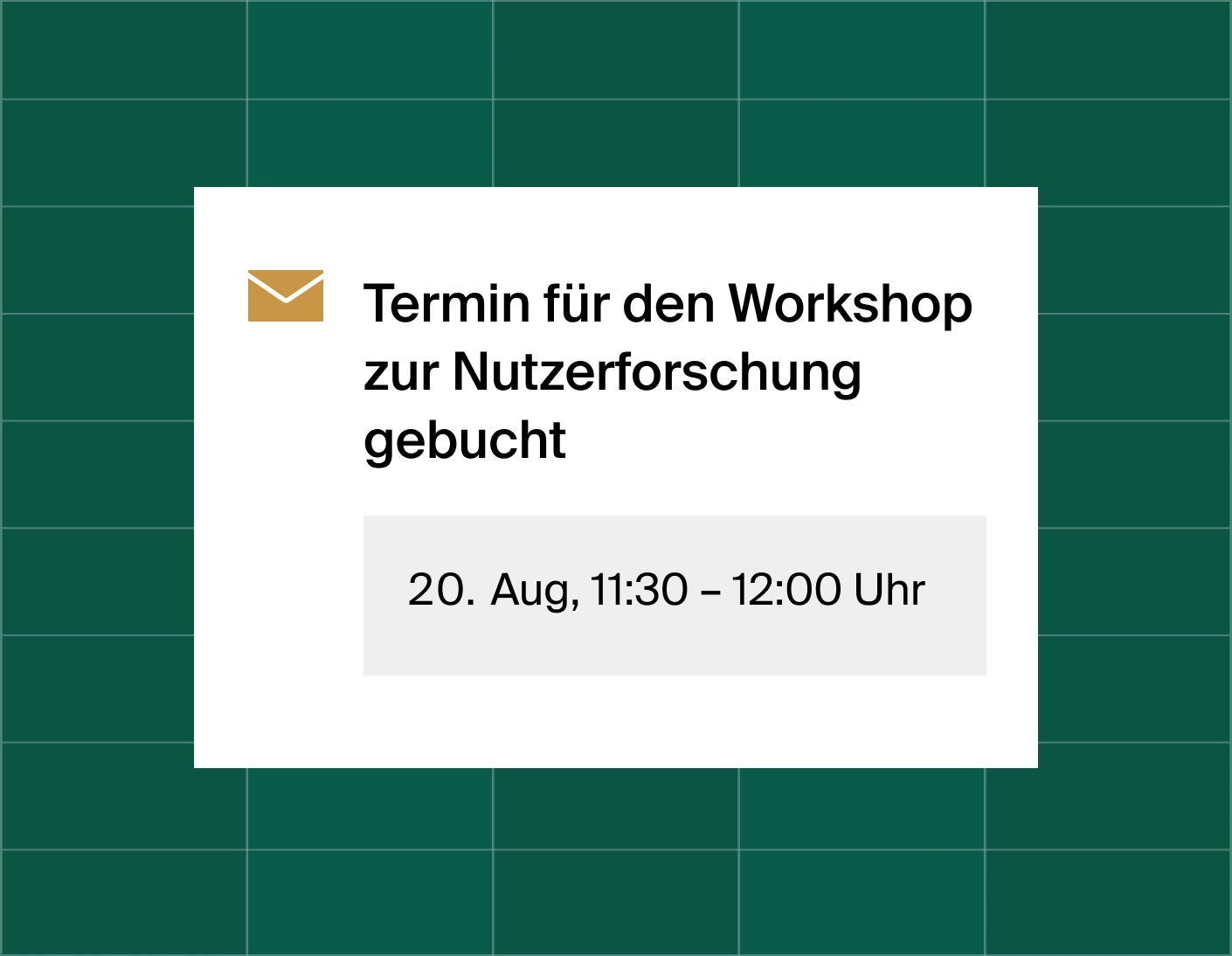 A graphic that shows an email reminder notification stating time booked for a user research workshop at August 20, 11:30am
