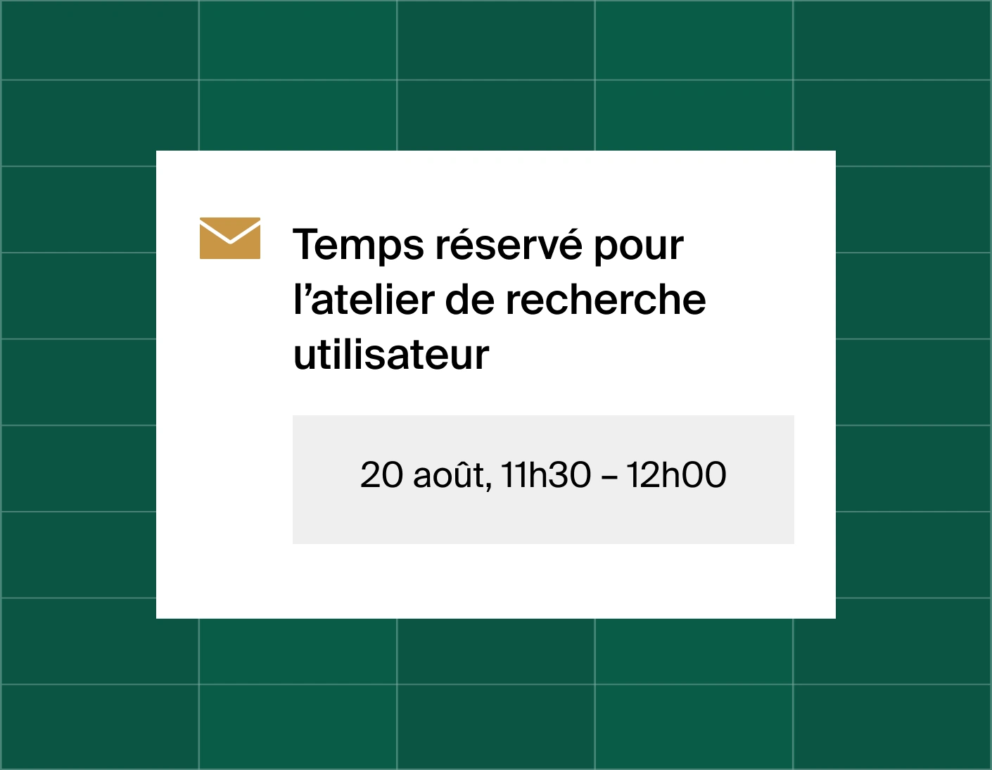 A graphic that shows an email reminder notification stating time booked for a user research workshop at August 20, 11:30am
