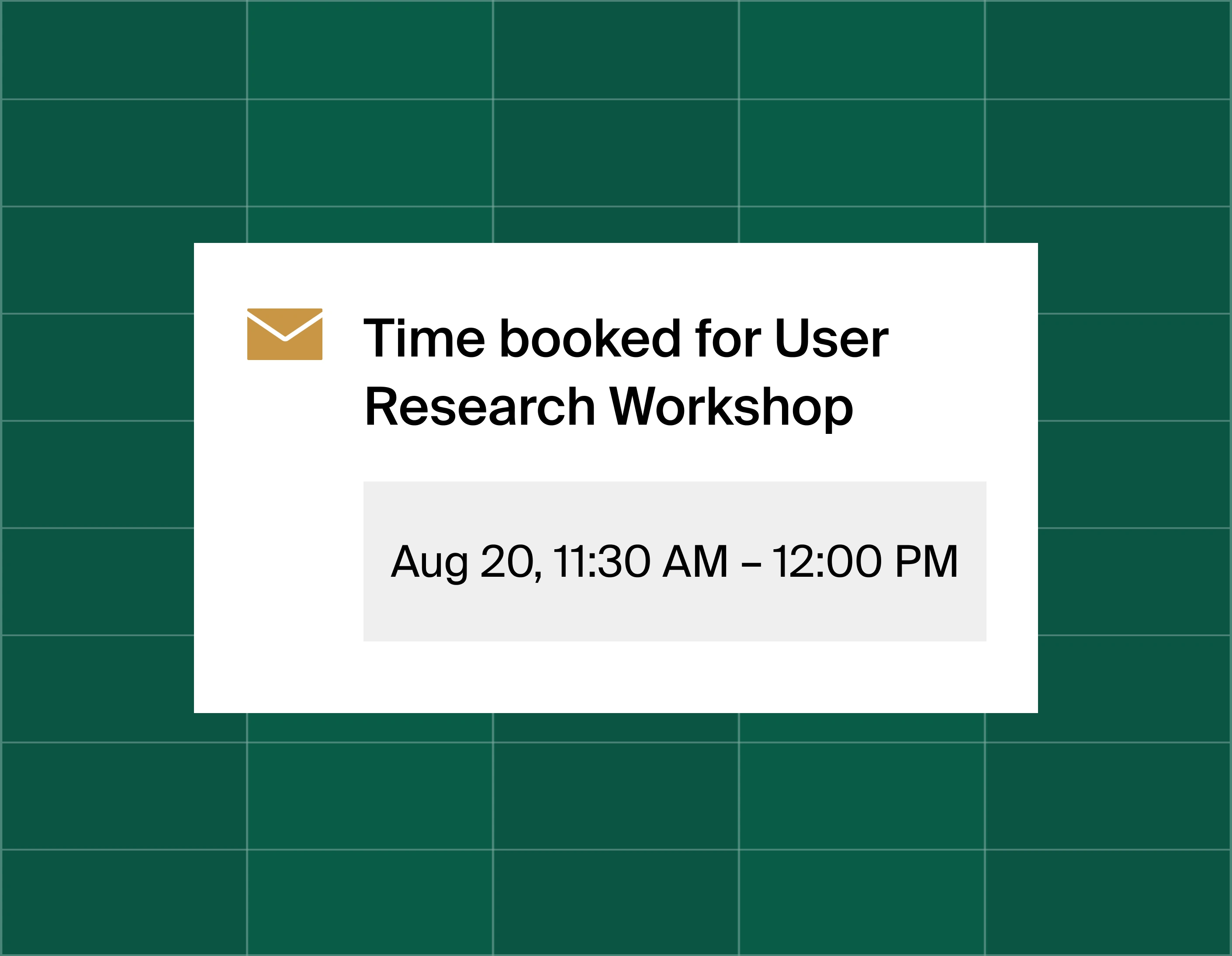 A graphic that shows an email reminder notification stating time booked for a user research workshop at August 20, 11:30am