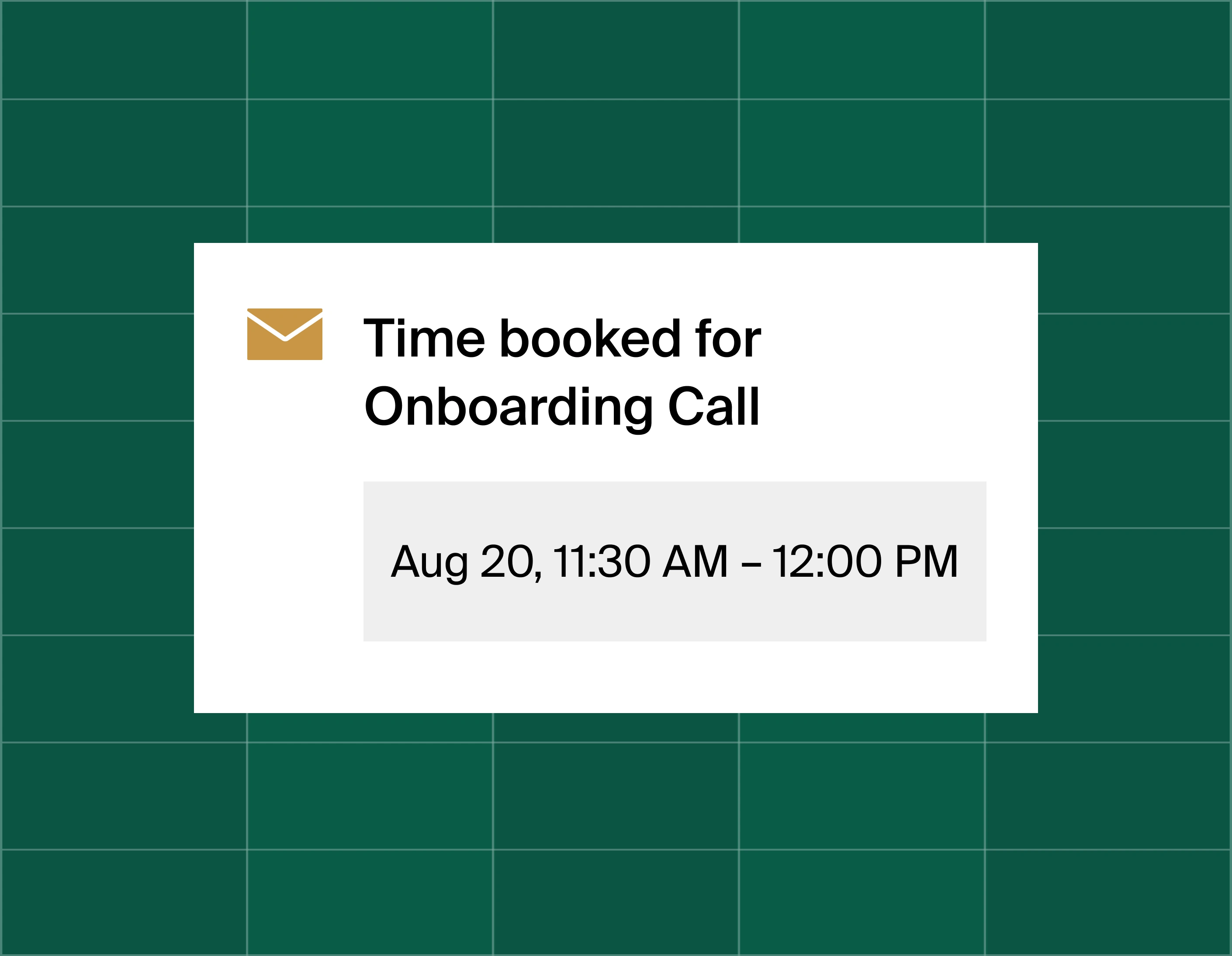 A graphic that shows an email reminder notification stating time booked for onboarding call at August 20, 11:30am