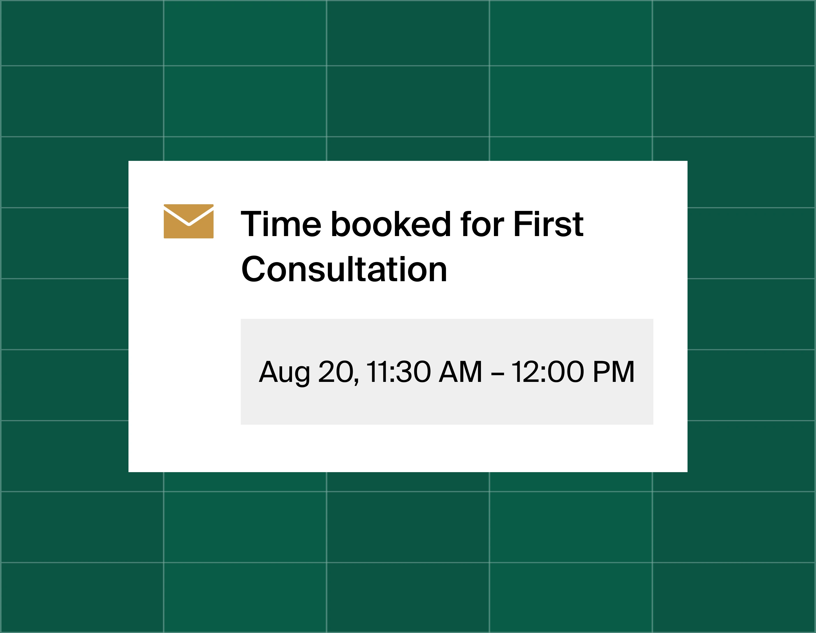 A graphic that shows an email reminder notification stating time booked for a first consultation at August 20, 11:30am