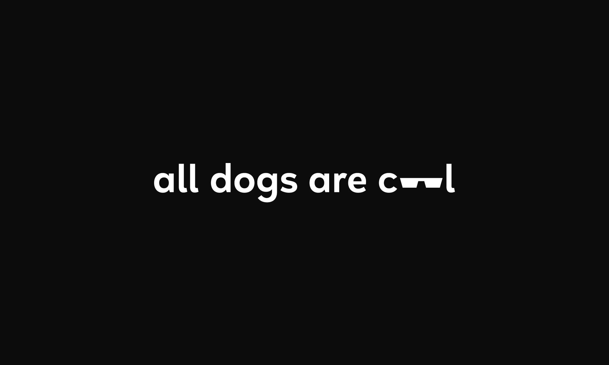 All dogs are cool tagline