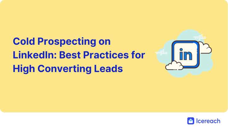Cold Prospecting on LinkedIn: Best Practices for High Converting Leads
