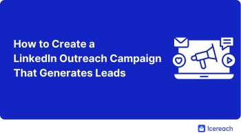 How to Create a LinkedIn Outreach Campaign That Generates Leads