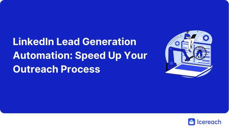 LinkedIn Lead Generation Automation: Speed Up Your Outreach Process