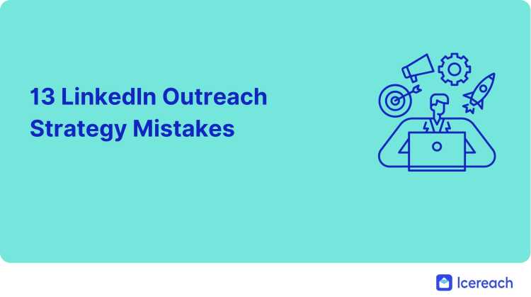 13 LinkedIn Outreach Strategy Mistakes That Will Kill Your Efforts