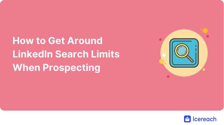 How to Get Around LinkedIn Search Limits When Prospecting