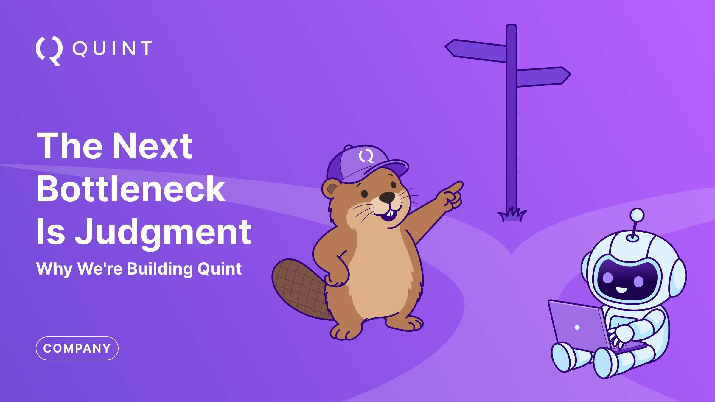 The Next Bottleneck Is Judgment: Why We're Building Quint