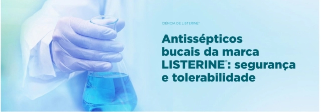 Banner Antissépticos bucais da marca listerine segurança e tolerabilidade | Odontologia | Kenvue