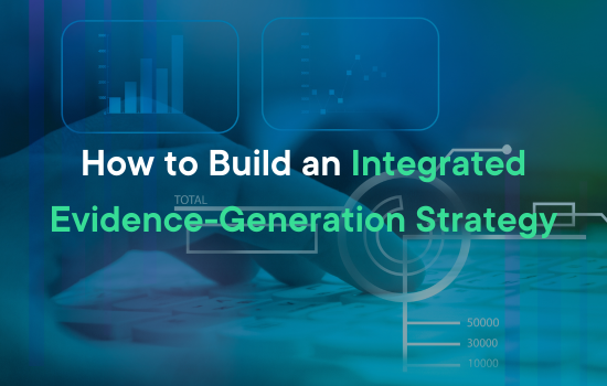 How to Build an Integrated Evidence-Generation Strategy